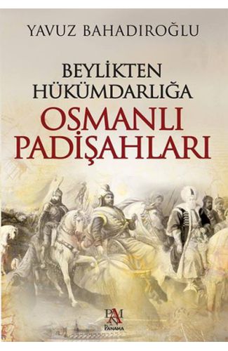 Beylikten Hükümdarlığa Osmanlı Padişahları