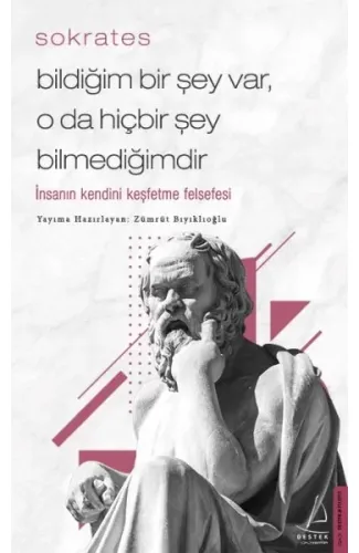 Bildiğim Bir Şey Var O da Hiçbir Şey Bilmediğimdir - İnsanın Kendini Keşfetme Felsefesi