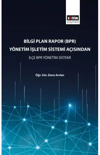 Bilgi Plan Rapor (BPR) Yönetim İşletim Sistemi Açısından İlçe BPR Yönetim Sistemi