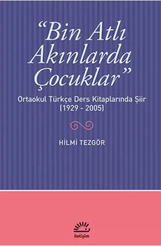 Bin Atlı Akınlarda Çocuklar  Ortaokul Türkçe Ders Kitaplarında Şiir (1929-2005)