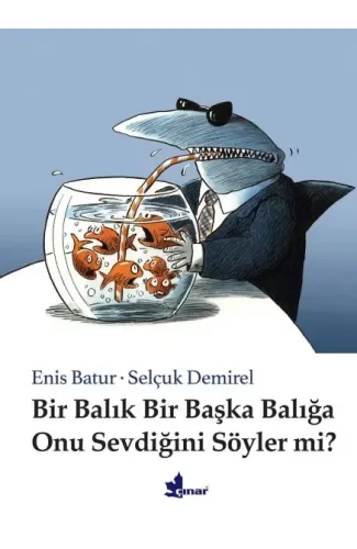 Bir Balık Bir Başka Balığa Onu Sevdiğini Söyler mi? (Ciltli)