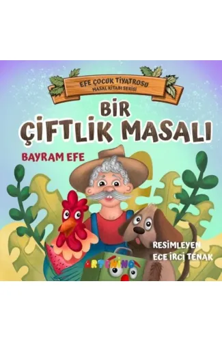 Bir Çiftlik Masalı - Efe Çocuk Tiyatrosu Masal Kitabı Serisi