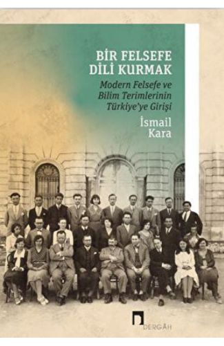 Bir Felsefe Dili Kurmak / Modern Felsefe ve Bilim Terimlerinin Türkiye'ye Girişi