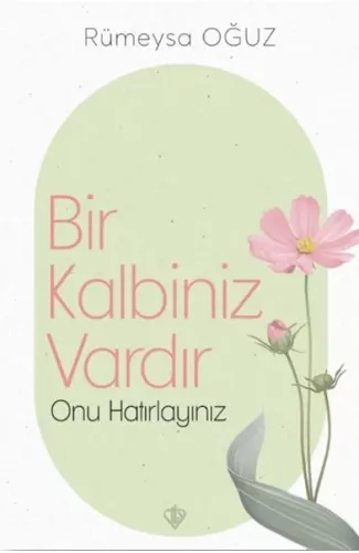 Bir Kalbiniz Vardır Onu Hatırlayınız