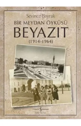 Bir Meydan Öyküsü Beyazıt 1914-1964