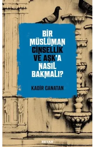 Bir Müslüman Cinsellik ve Aşk’a Nasıl Bakmalı?