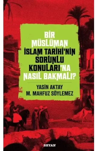 Bir Müslüman İslam Tarihi’nin Sorunlu Konuları’na Nasıl Bakmalı?