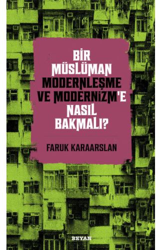 Bir Müslüman Modernleşme ve Modernizm’e Nasıl Bakmalı?