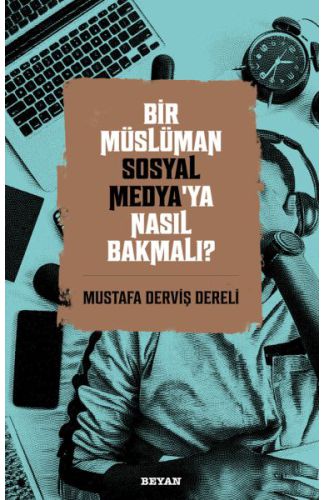 Bir Müslüman Sosyal Medya’ya Nasıl Bakmalı?