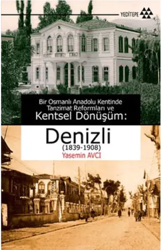 Bir Osmanlı Anadolu Kentinde Tanzimat Reformları ve Kentsel Dönüşüm - Denizli (1839-1908)