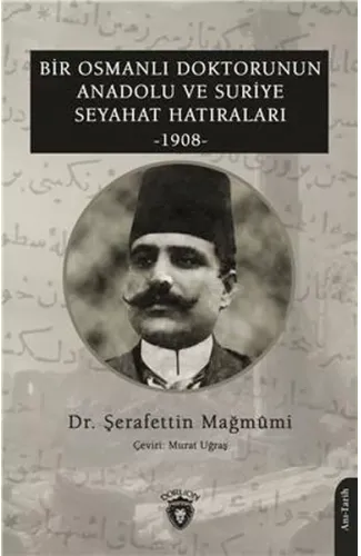 Bir Osmanlı Doktorunun Anadolu Ve Suriye Seyahat Hatıraları 1908