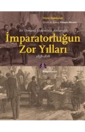 Bir Osmanlı Hekiminin Anılarıyla İmparatorlüğun Zor Yılları 1858-1878