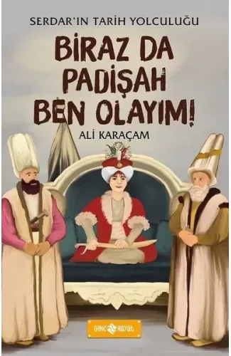 Birazda Padişah Ben Olayım! - Serdar'ın Tarih Yolculuğu