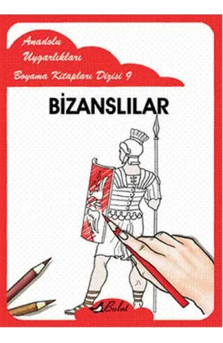 Bizanslılar / Anadolu Uygarlıkları Boyama Kitapları Dizisi 9