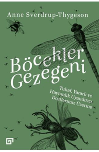 Böcekler Gezegeni - Tuhaf Yararlı ve Hayranlık Uyandırıcı Dostlarımız Üzerine