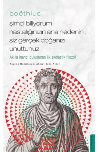 Boethius - Şimdi Biliyorum Hastalığınızın Ana Nedenini, Siz Gerçek Doğanızı Unuttunuz