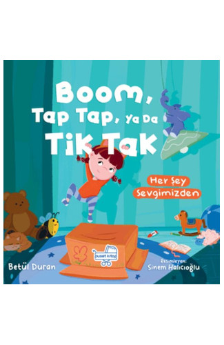 Boom Tap Tap Ya Da Tik Tak Her Şey Sevgimizden (Pencereli Kitap)