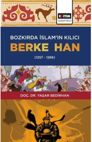 Bozkırda İslam’ın Kılıcı Berke Han (1257-1266)