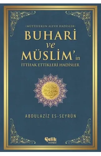 Buhari ve Müslim'in İttifak Ettiği Hadisler  Müttefekun Aleyh Hadisler