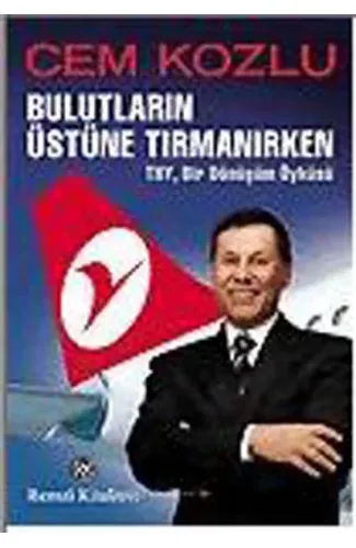 Bulutların Üstüne Tırmanırken - THY , Bir Dönüşüm Öyküsü