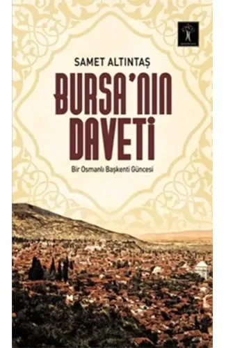 Bursa’nın Daveti  Bir Osmanlı Başkenti Güncesi