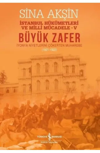 Büyük Zafer: İstanbul Hükümetleri ve Milli Mücadele - V (1921-1922)