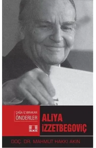 Çağa İz Bırakan Önderler - Aliya İzzetbegoviç