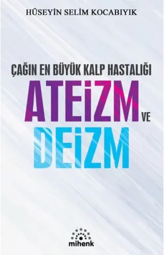 Çağın En Büyük Kalp Hastalığı Ateizm ve Deizm