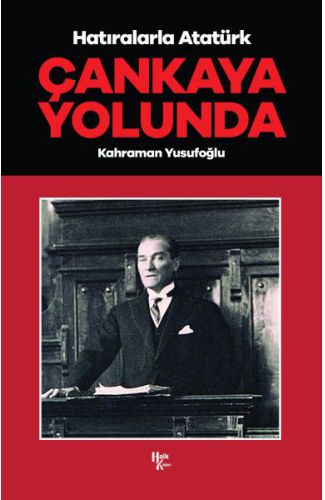 Çankaya Yolunda - Hatıralarla Atatürk