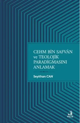 Cehm Bin Safvan ve Teolojik Paradigmasını Anlamak