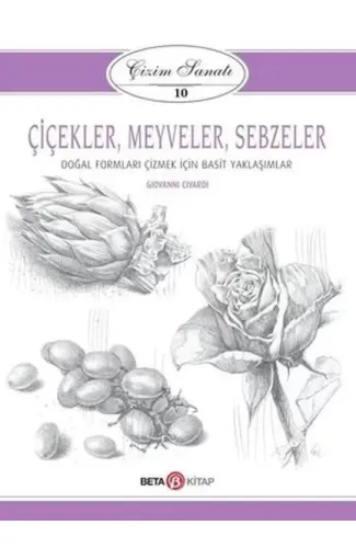 Çizim Sanatı Serisi 10 - Çiçekler, Meyveler ve Sebzeler