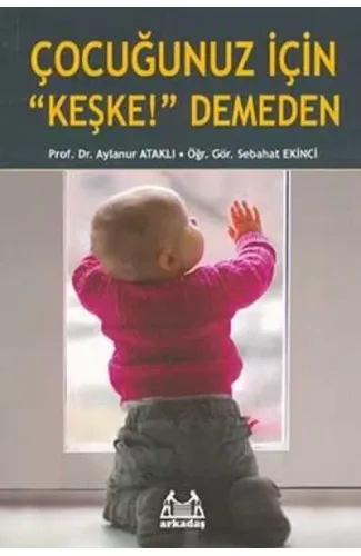 Çocuğunuz İçin 'Keşke' Demeden