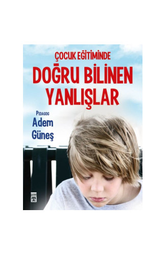 Çocuk Eğitiminde Doğru Bilinen Yanlışlar