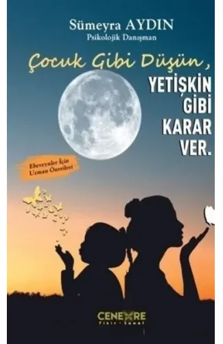 Çocuk Gibi Düşün Yetişkin Gibi Karar Ver