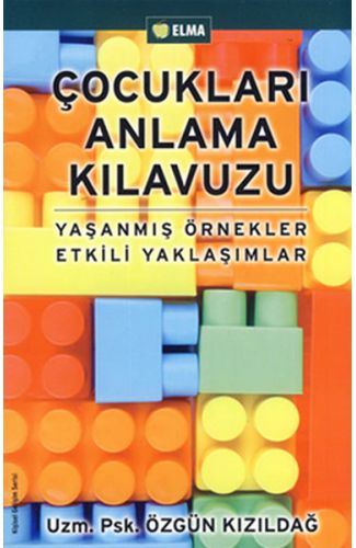 Çocukları Anlama Kılavuzu  Yaşanmış Örnekler Etkili Yaklaşımlar