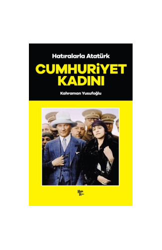 Cumhuriyet Kadını - Hatıralarla Atatürk