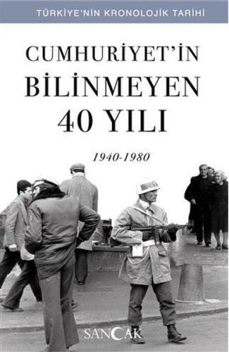 Cumhuriyetin Bilinmeyen 40 Yılı (1940-1980) - Türkiye’nin Kronolojik Tarihi