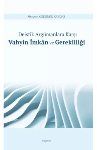 Deistik Argümanlara Karşı Vahyin İmkân ve Gerekliliği