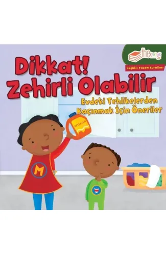 Dikkat! Zehirli Olabilir - Evdeki Tehlikelerden Kaçınmak İçin Öneriler