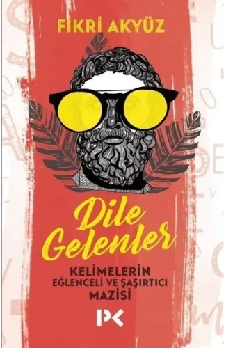 Dile Gelenler - Kelimelerin Eğlenceli ve Şaşırtıcı Mazisi