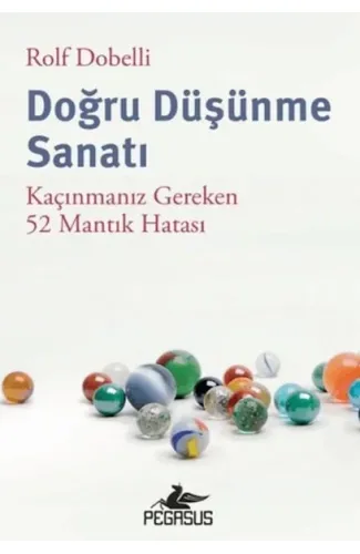 Doğru Düşünme Sanatı: Kaçınmanız Gereken 52 Mantık Hatası