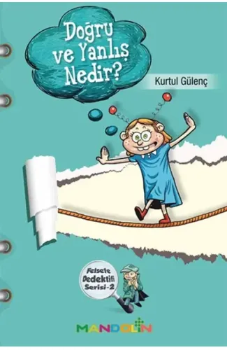 Doğru ve Yanlış Nedir?  Felsefe Dedektifi Serisi-2