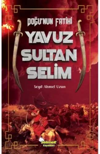 Doğu’nun Fatihi Yavuz Sultan Selim