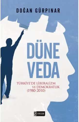 Düne Veda  Türkiye'de Liberalizm ve Demokratlık (1980-2010)