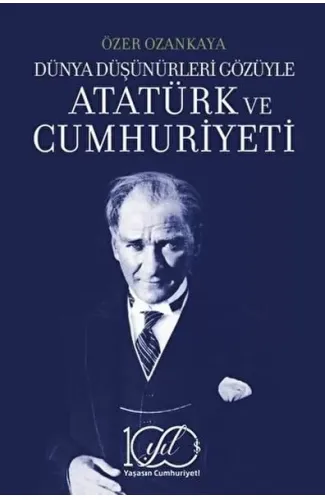 Dünya Düşünürleri Gözüyle Atatürk ve Cumhuriyeti