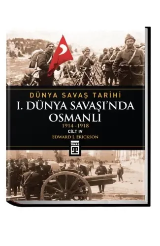 Dünya Savaş Tarihi: I. Dünya Savaşı'Nda Osmanlı -Cilt 4 (Ciltli)