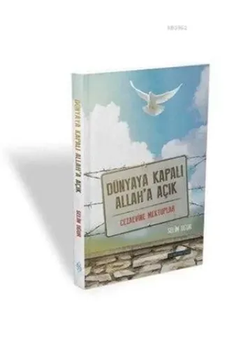 Dünyaya Kapalı Allah'a Açık  Cezaevine Mektuplar