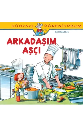 Dünyayı Öğreniyorum - Arkadaşım Aşçı