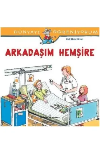 Dünyayı Öğreniyorum - Arkadaşım Hemşire