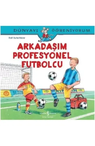 Dünyayı Öğreniyorum - Arkadaşım Profesyonel Futbolcu